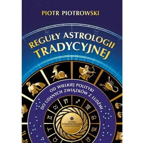 Reguły astrologii tradycyjnej. od wielkiej polityki do udanych związków z ludźmi, DFFBA963EB