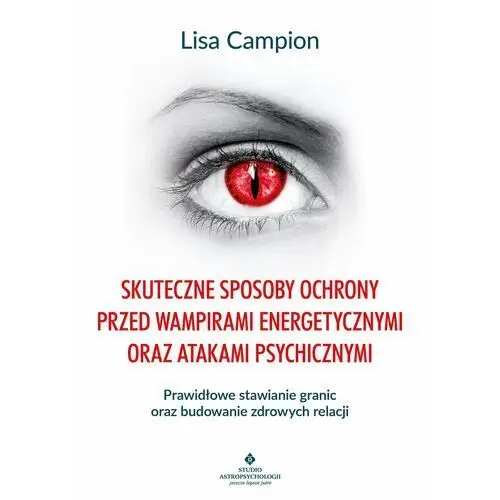 Studio astropsychologii Skuteczne sposoby ochrony przed wampirami energetycznymi oraz atakami psychicznymi - tylko w legimi możesz przeczytać ten tytuł przez 7 dni za darmo