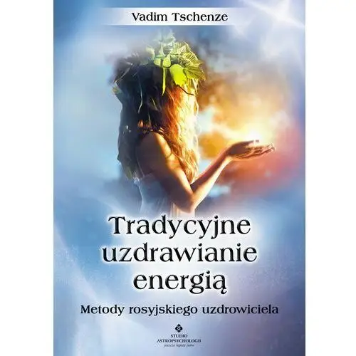 Studio astropsychologii Tradycyjne uzdrawianie energią. metody rosyjskiego uzdrowiciela