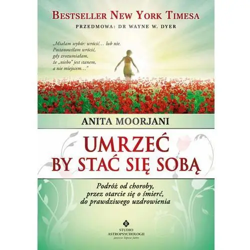 Studio astropsychologii Umrzeć by stać się sobą. podróż od choroby, przez otarcie się o śmierć do prawdziwego uzdrowienia