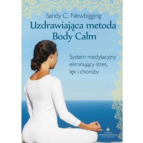 Uzdrawiająca metoda body calm. system medytacyjny eliminujący stres lęk i choroby,338KS (5249212)