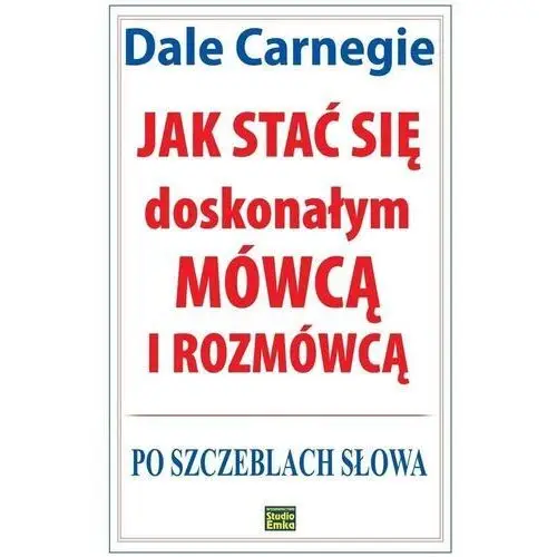 Jak stać się doskonałym mówcą i rozmówcą Studio emka