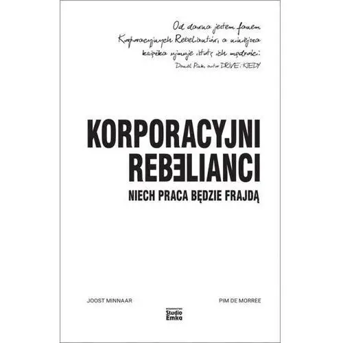 Korporacyjni rebelianci. niech praca będzie.. - joost minnaar,pim de morree Studio emka