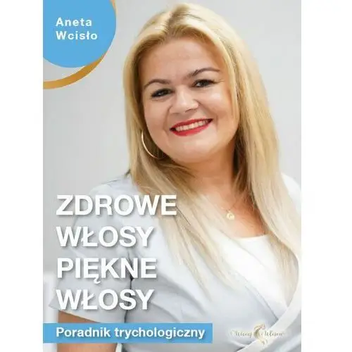 Studio fryzur profesja aneta wcisło Zdrowe włosy, piękne włosy. poradnik trychologiczny