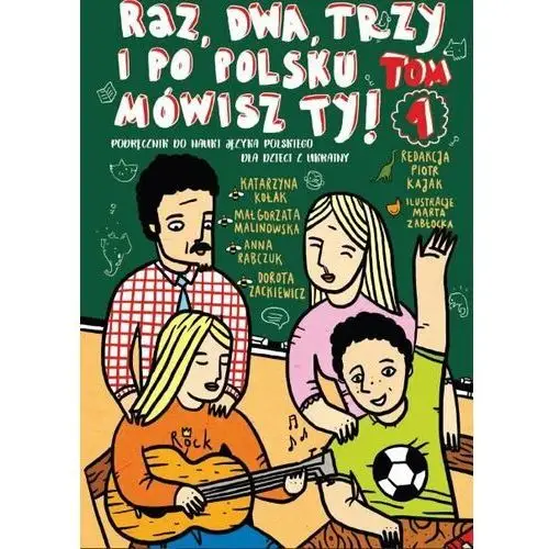Raz, dwa, trzy i po polsku mówisz TY! Tom 1. Podręcznik do nauki języka polskiego dla dzieci z Ukrainy
