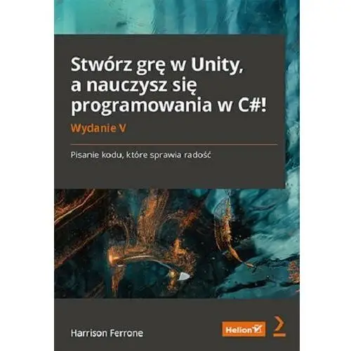 Stwórz grę w Unity, a nauczysz się programowania w C#! Pisanie kodu, które sprawia radość