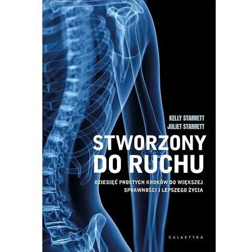 Stworzony do ruchu. Dziesięć prostych kroków do większej sprawności i lepszego życia