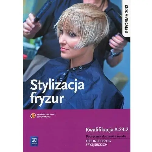 Stylizacja Fryzur. Kwalifikacja Au. 26/FRK. 03 Wsip Beata