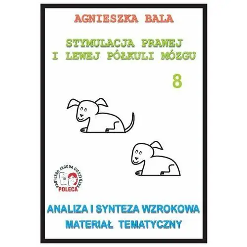 Stymulacja prawej i lewej półkuli mózgu. Analiza i synteza wzrokowa, materiał tematyczny. Zeszyt 8