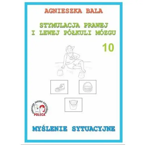 Stymulacja prawej i lewej półkuli mózgu. Zeszyt 10. Myślenie sytuacyjne