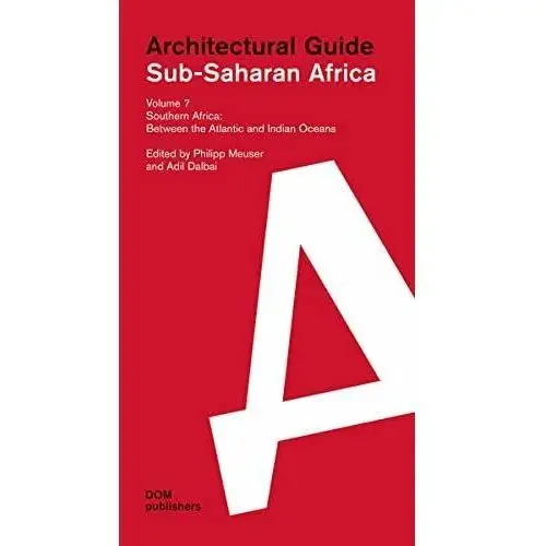 Sub-Saharan Africa: Architectural Guide: Volume 7: Southern Africa. Between the Atlantic and Indian