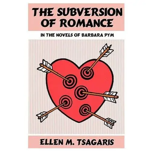 Subversion of romance in the novels of barbara pym University of wisconsin press