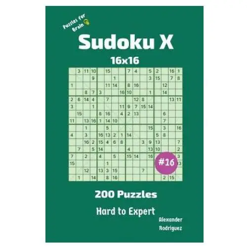Sudoku x puzzles - 200 hard to expert 16x16 vol.16 Createspace independent publishing platform