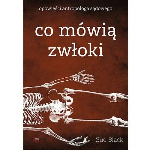 Sue black Co mówią zwłoki. opowieści antropologa sądowego