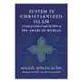 Sufism is christianized islam: a study through the works of ibn arabi of murcia Createspace independent publishing platform Sklep on-line