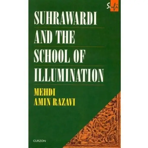 Suhrawardi and the School of Illumination Aminrazavi, Mehdi Amin Razavi