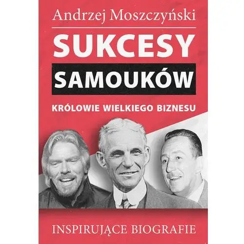 Sukcesy samouków. królowie wielkiego biznesu