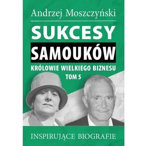 Sukcesy samouków. Królowie wielkiego biznesu. Tom 5