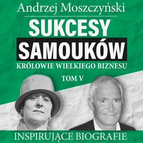 Sukcesy samouków - królowie wielkiego biznesu. tom 5