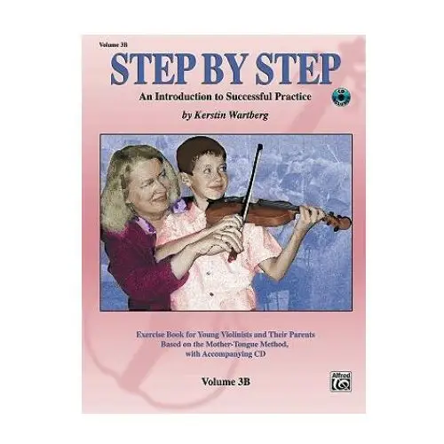 Step by Step 3b - An Introduction to Successful Practice for Violin: Book & CD [With CD (Audio)]