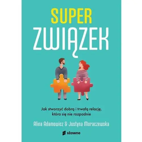 Superzwiązek. Jak stworzyć dobrą i trwałą relację, która się nie rozpadnie