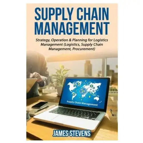 Supply Chain Management: Strategy, Operation & Planning for Logistics Management