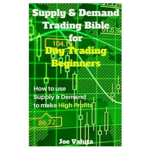 Supply & demand trading bible for day trading beginners: how to use supply and demand to make high profits Createspace independent publishing platform