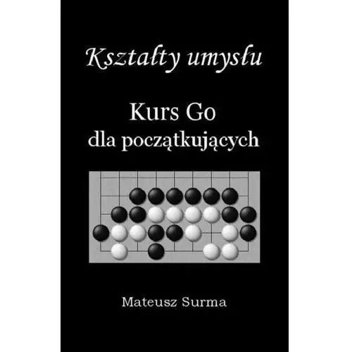 Kształty umysłu. kurs go dla początkujących Surma mateusz