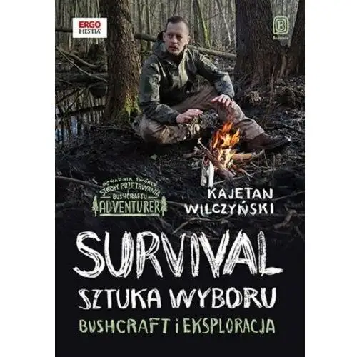 Survival. Sztuka wyboru. Bushcraft i eksploracja