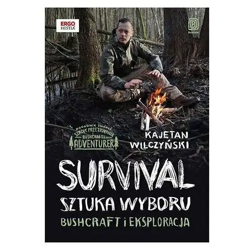 Survival. Sztuka wyboru. Bushcraft i eksploracja