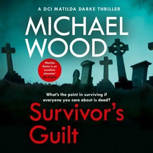 Survivor's Guilt (DCI Matilda Darke Thriller, Book 8)