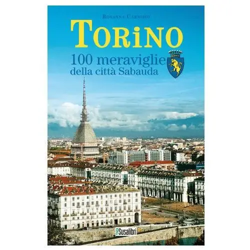 Torino. 100 meraviglie della città sabauda Susalibri