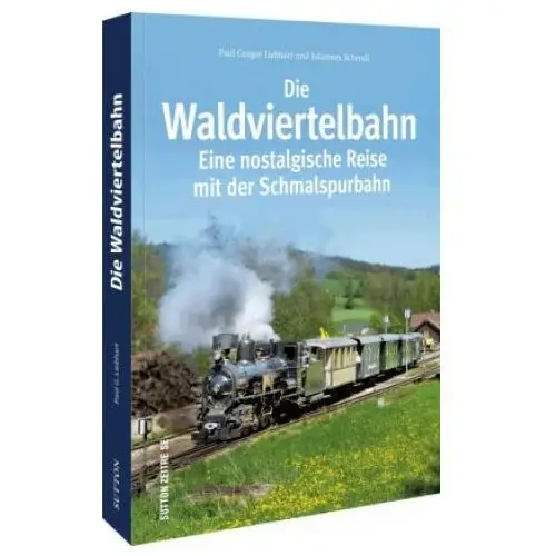 Die waldviertelbahn Sutton verlag gmbh