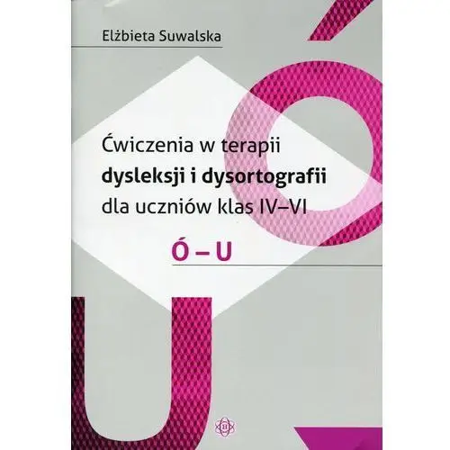 Ćwiczenia w terapii dysleksji i dysortografii dla uczniów klas 4-6 Ó-U, 20672