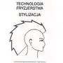 Technologia fryzjerstwa. Stylizacja. Zeszyt ćwiczeń, 20804_1 Sklep on-line