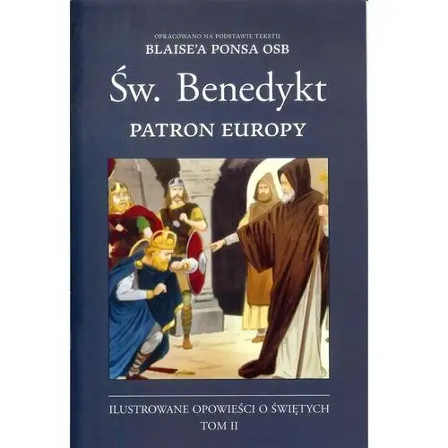 Św. Benedykt patron Europy. Ilustrowane opowieści o świętych. Tom 2