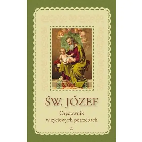 Św. Józef. Orędownik w życiowych potrzebach