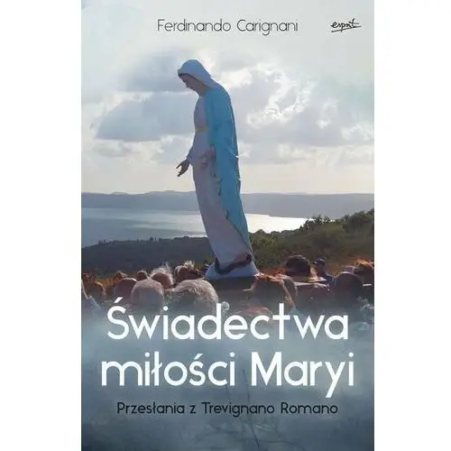 Świadectwa miłości Maryi. Przesłania z Trevignano Romano