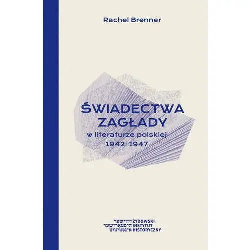 Świadectwa Zagłady w literaturze polskiej 1942-1947 Brenner, Rachel Feldhay