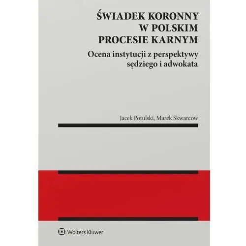 Świadek koronny w polskim procesie karnym. Ocena instytucji z perspektywy sędziego i adwokata