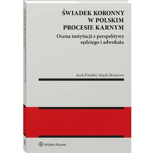 Świadek koronny w polskim procesie karnym. Ocena instytucji z perspektywy sędziego i adwokata