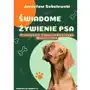 Świadome żywienie psa. Niezbędnik odpowiedzialnego właściciela Sklep on-line