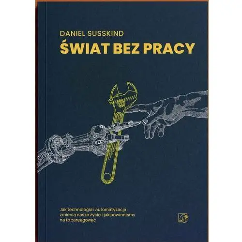 Świat bez pracy. Jak technologia i automatyzacja zmienią nasze życie i jak powinniśmy na to zareagować