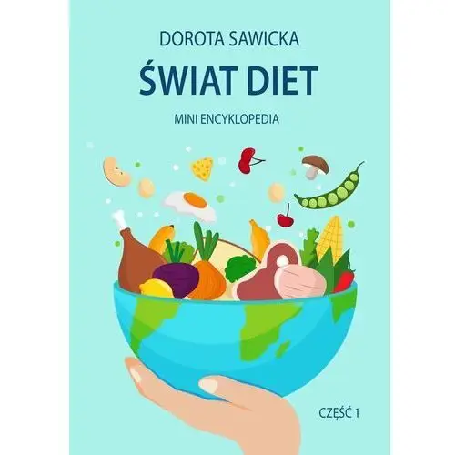 Świat diet. Mini encyklopedia. Cżęść 1