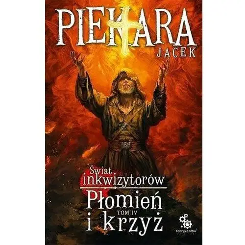 Świat Inkwizytorów T.4 Płomień i krzyż Jacek Piekara