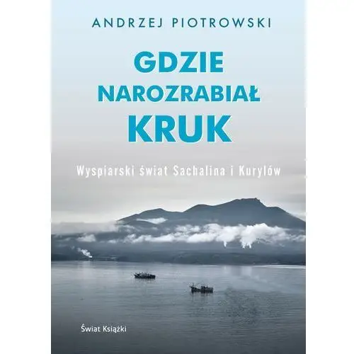 Gdzie narozrabiał kruk. wyspiarski świat sachalina i kurylów