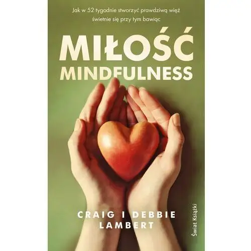 Miłość mindfulness. jak w 52 tygodnie stworzyć prawdziwą więź, świetnie się przy tym bawiąc Świat książki