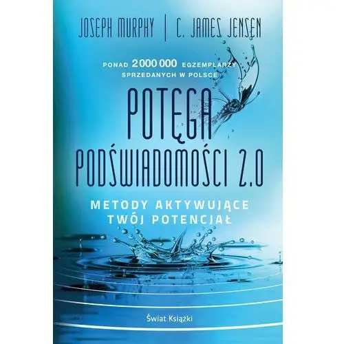 Potęga podświadomości. 2.0. metody aktywujące twój potencjał Świat książki