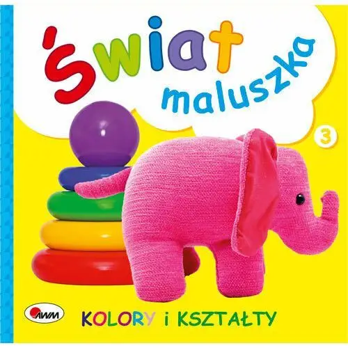 Świat maluszka. Kolory i kształty