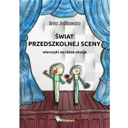 Świat przedszkolnej sceny. Wierszyki na różne okazje